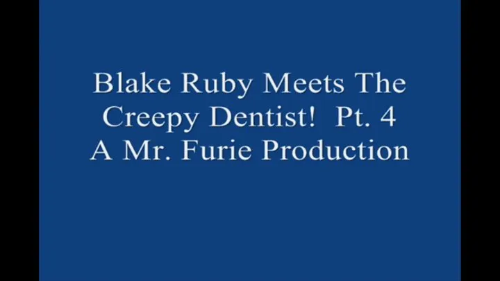 Blake Ruby Meets The Creepy Dentist! Pt 4 Large File