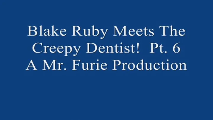 Blake Ruby Meets The Creepy Dentist! Pt 6 720 X 480