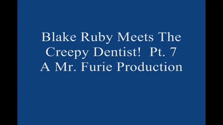 Blake Ruby Meets The Creepy Dentist! Pt 7 Large File