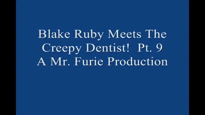 Blake Ruby Meets The Creepy Dentist! Pt 9 Large File