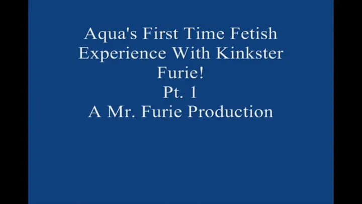 Aqua's First Time Fetish Experience With Kinkster Furie! Pt 1 Large File