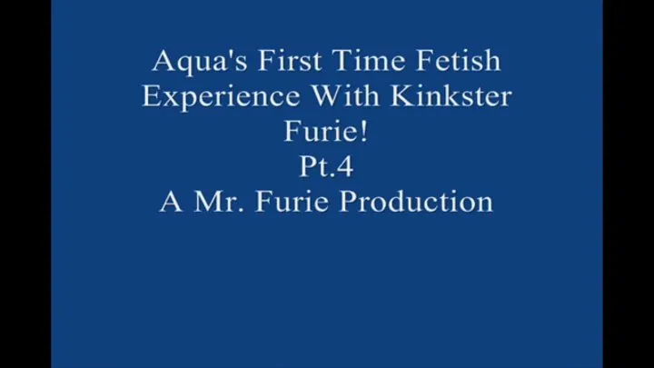 Aqua's First Time Fetish Experience With Kinkster Furie! Pt 4 Large File