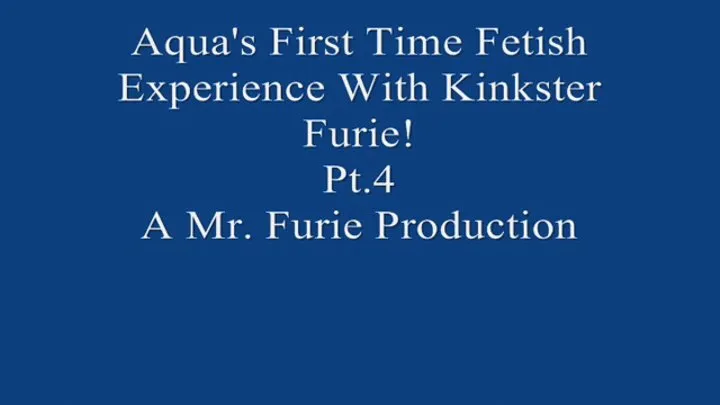 Aqua's First Time Fetish Experience With Kinkster Furie! Pt 4 720 X 480