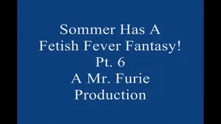 Sommer Has A Fetish Fever fantasy! Pt 6