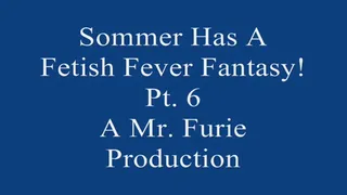 Sommer Has A Fetish Fever fantasy! Pt 6 720 X 480