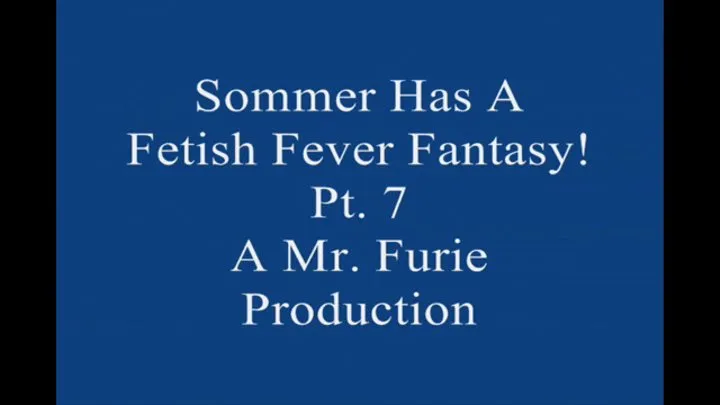 Sommer Has A Fetish Fever fantasy! Pt 7