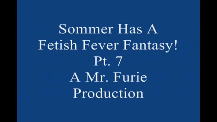 Sommer Has A Fetish Fever fantasy! Pt 7 Large File