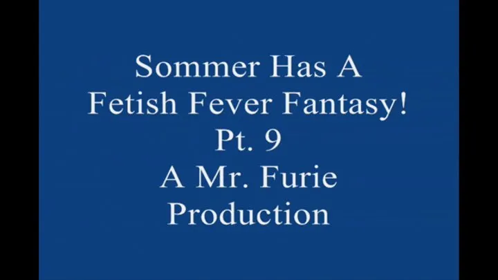 Sommer Has A Fetish Fever fantasy! Pt 9