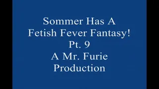 Sommer Has A Fetish Fever fantasy! Pt 9