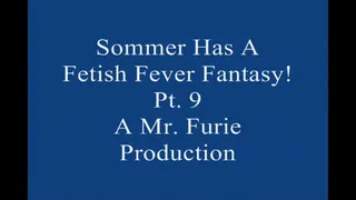 Sommer Has A Fetish Fever fantasy! Pt 9 Large File
