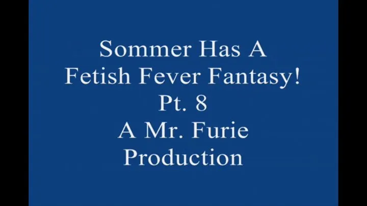 Sommer Has A Fetish Fever fantasy! Pt 8