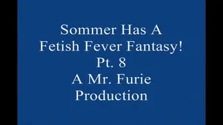 Sommer Has A Fetish Fever fantasy! Pt 8