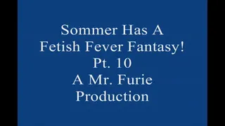 Sommer Has A Fetish Fever fantasy! Pt 10 Of 10