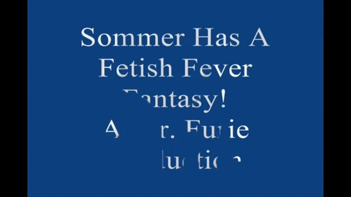 Sommer Has A Fetish Fever fantasy! FULL LENGTH