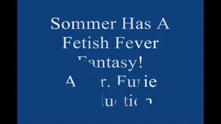 Sommer Has A Fetish Fever fantasy! FULL LENGTH Large File