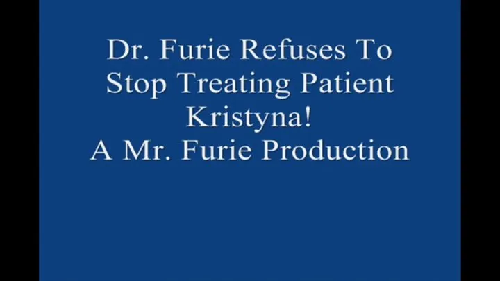 Dr Furie Refuses To Stop Treating Patient Kristyna! FULL LENGTH 1920 X