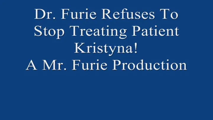 Dr Furie Refuses To Stop Treating Patient Kristyna! FULL LENGTH 720 X 480