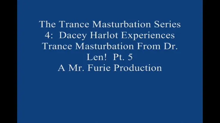 The TranceMasturbation Series 4 Dacey Harlot Experiences TranceMasturbation From Dr Len! Pt 5 Large File