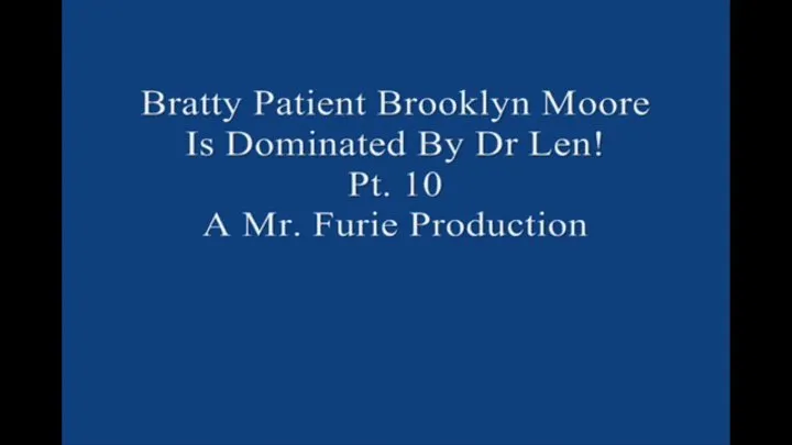 Bratty Brooklyn Moore Is Dominated By Dr Len Pt 10 Of 10 Large File