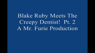 Blake Ruby Meets The Creepy Dentist! Pt 2 Large File