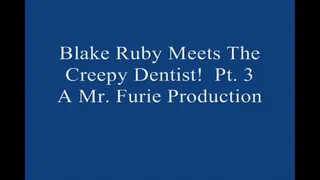 Blake Ruby Meets The Creepy Dentist! Pt 3 Large File