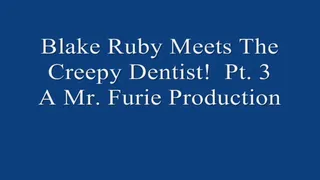 Blake Ruby Meets The Creepy Dentist! Pt 3 720 X 480