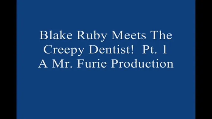 Blake Ruby Meets The Creepy Dentist! Pt 1 Large File