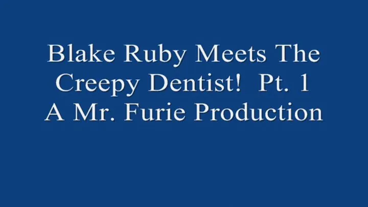 Blake Ruby Meets The Creepy Dentist! Pt 1 720 X 480