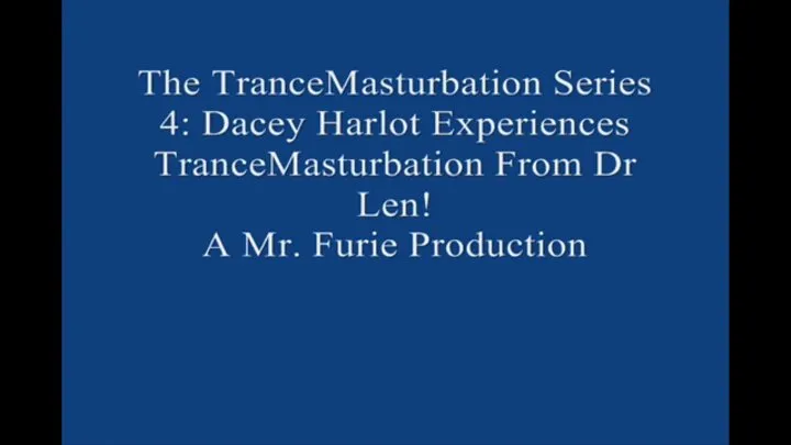 The TranceMasturbation Series 4 Dacey Harlot Experiences TranceMasturbation From Dr Len! FULL LENGTH Large File