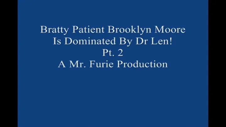 Bratty Patient Brooklyn Moore Is Dominated By Dr Len! Pt 2 Large File