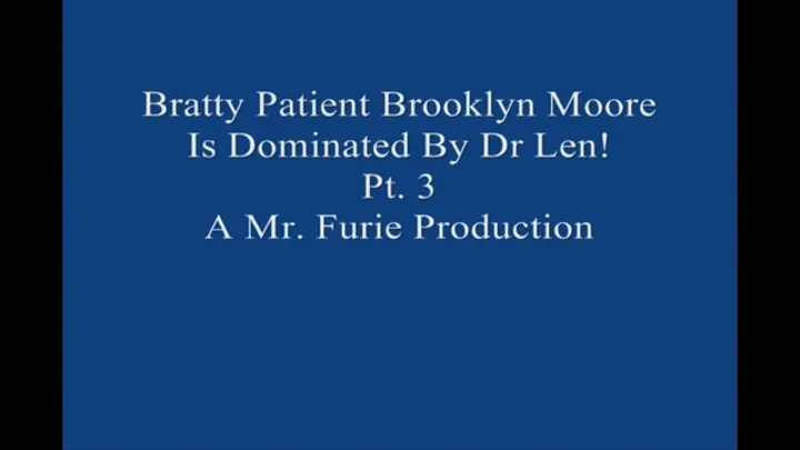 Bratty Brooklyn Moore Is Dominated By Dr Len Pt 3 Large File