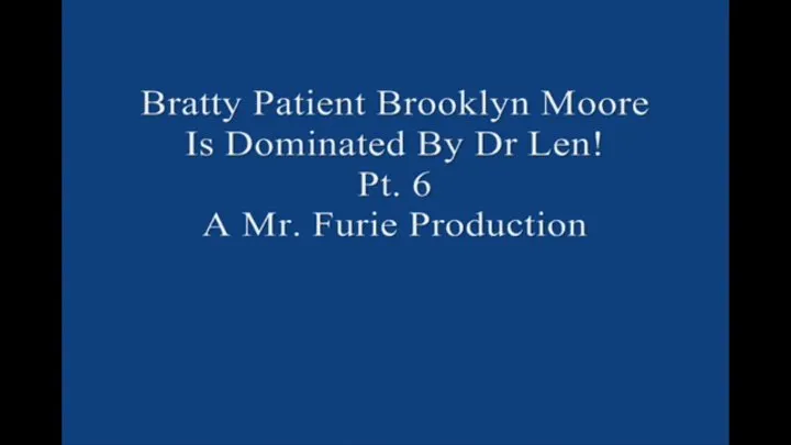 Bratty Brooklyn Moore Is Dominated By Dr Len Pt 6 Large File