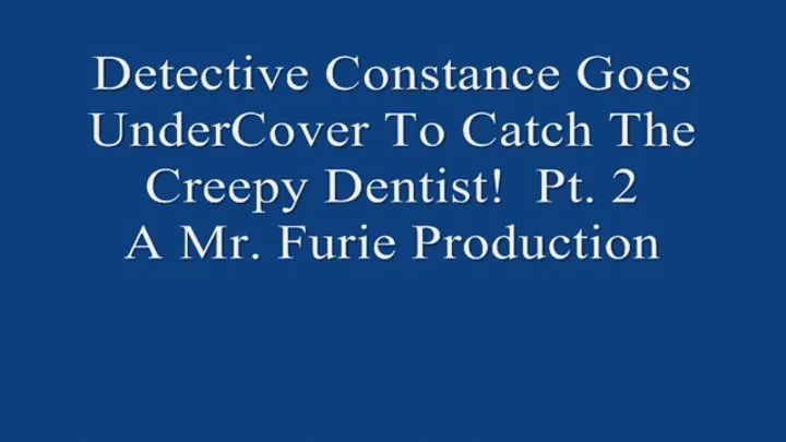 Detective Constance Goes UnderCover to Catch The Creepy Dentist! Pt 2 720x480