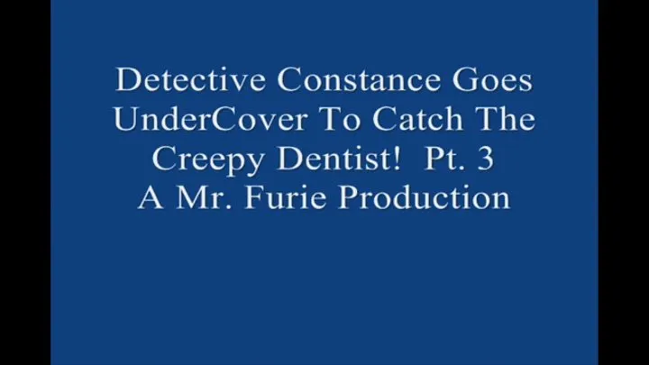 Detective Constance Goes UnderCover to Catch The Creepy Dentist! Pt 3 1920× Large File