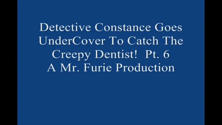 Detective Constance Goes UnderCover to Catch The Creepy Dentist! Pt 6 1920× Large File