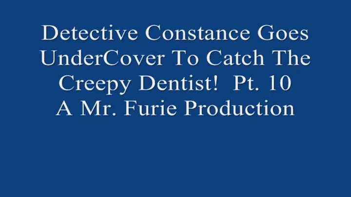 Detective Constance Goes UnderCover To Catch The Creepy Dentist! Pt 10 Of 10 720 X 480