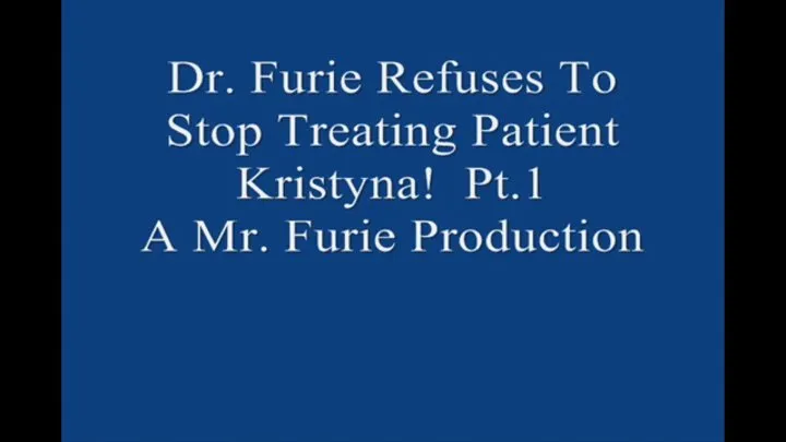 Dr Furie Refuses To Stop Treating Patient Kristyna! Pt 1 MP4