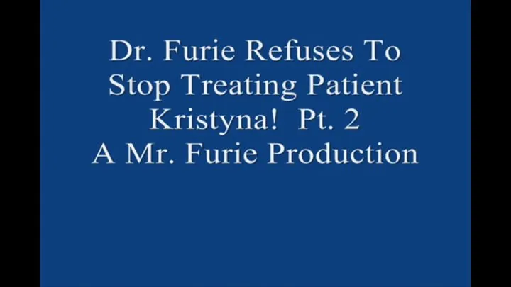 Dr Furie Refuses To Stop Treating Patient Kristyna! Pt 2 MP4