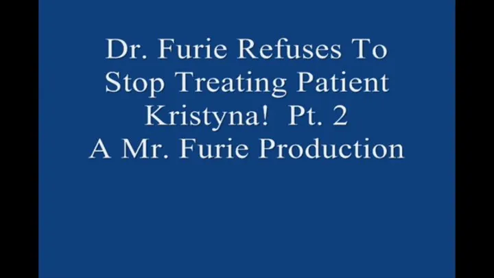 Dr Furie Refuses To Stop Treating Patient Kristyna! Pt 2 Large File