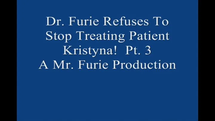 Dr Furie Refuses To Stop Treating Patient Kristyna! Pt 3 1920 X