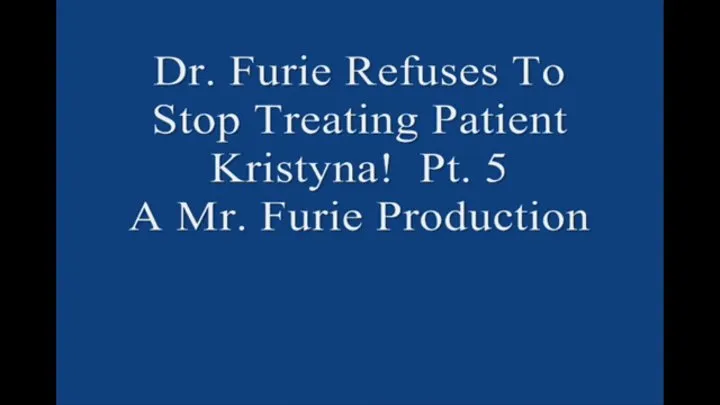 Dr Furie Refuses To Stop Treating Patient Kristyna! Pt 5 Large File