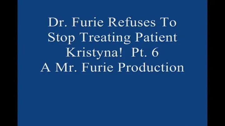 Dr Furie Refuses To Stop Treating Patient Kristyna! Pt 6 Large File