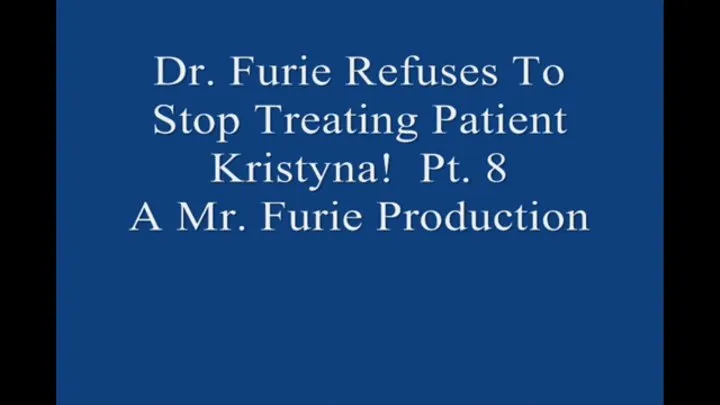 Dr Furie Refuses To Stop Treating Patient Kristyna! Pt 8 Large File