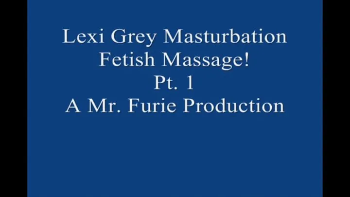 Lexi Grey's Masturbation Fetish Massage! Pt 1