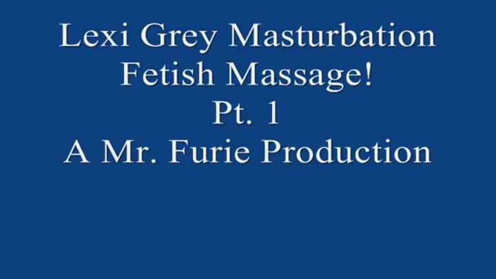 Lexi Grey's Masturbation Fetish Massage! Pt 1 720 X 480