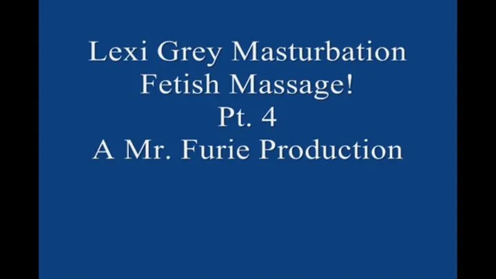 Lexi Grey's Masturbation Fetish Massage! Pt 4