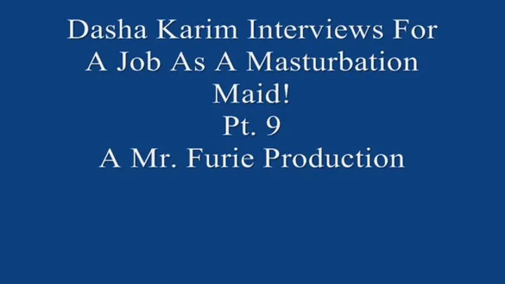 Dasha Interviews For A Job As A Masturbation Maid! Pt 9 Of 9 720 X 480