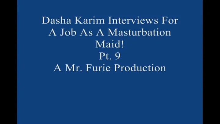 Dasha Interviews For A Job As A Masturbation Maid! Pt 9 Of 9 Large File