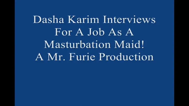 Dasha Interviews For A Job As A Masturbation Maid! FULL LENGTH Large File