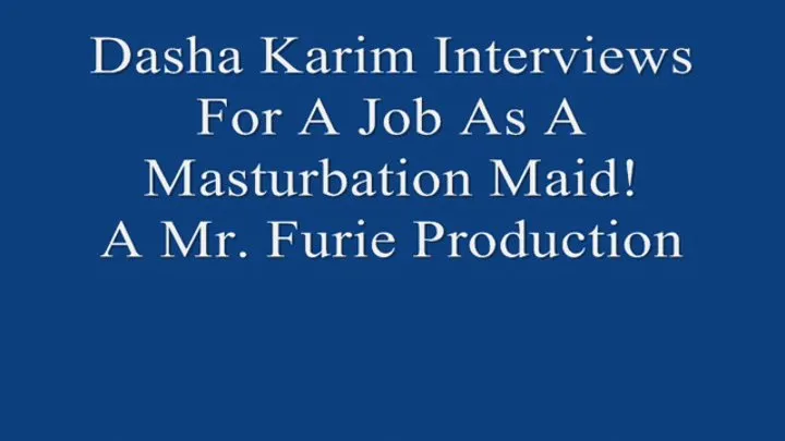 Dasha Interviews For A Job As A Masturbation Maid! FULL LENGTH 720 X 480